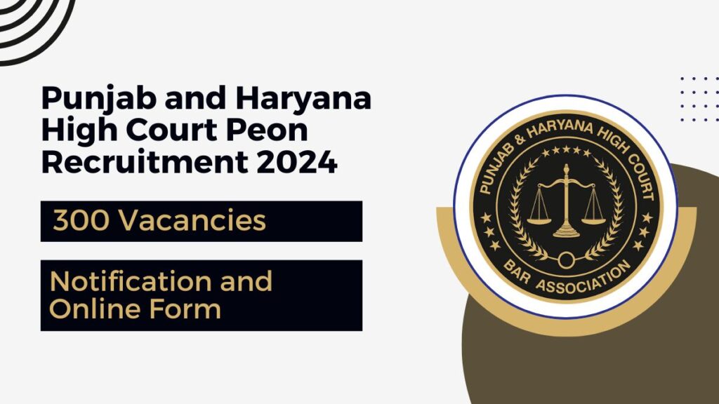 Punjab and Haryana High Court Peon Recruitment 2024: Apply Online for 300 Post, government job portal details on sarkariclerks.